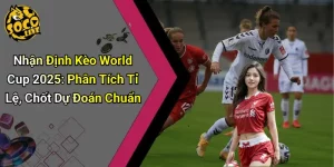 Nhận Định Kèo World Cup 2025