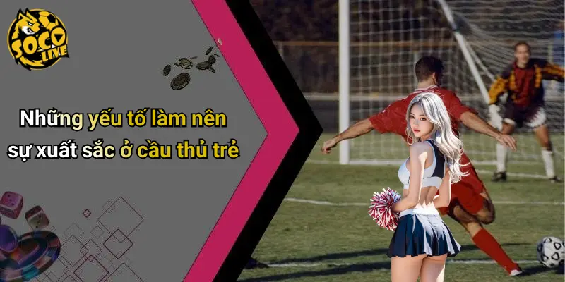 Top Cầu Thủ Trẻ Xuất Sắc