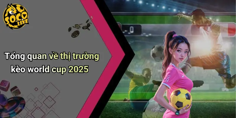 Nhận Định Kèo World Cup 2025