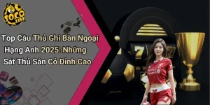 Top Cầu Thủ Ghi Bàn Ngoại Hạng Anh 2025