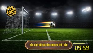 Kèo cược đội ghi bàn trong 10 phút đầu