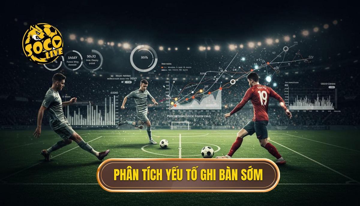 Kèo Cược Đội Ghi Bàn Trong 10 Phút Đầu: Chiến Lược Thắng Lớn Cùng SOCOLIVE 2 Phân Tích Đa Chiều Yếu Tố Ảnh Hưởng Đến Kèo Ghi Bàn Sớm