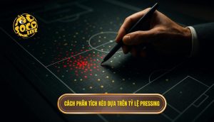 Cách phân tích kèo dựa trên tỷ lệ pressing