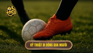 Kỹ thuật đi bóng qua người