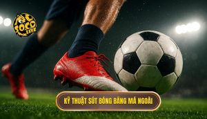 Kỹ thuật sút bóng bằng má ngoài