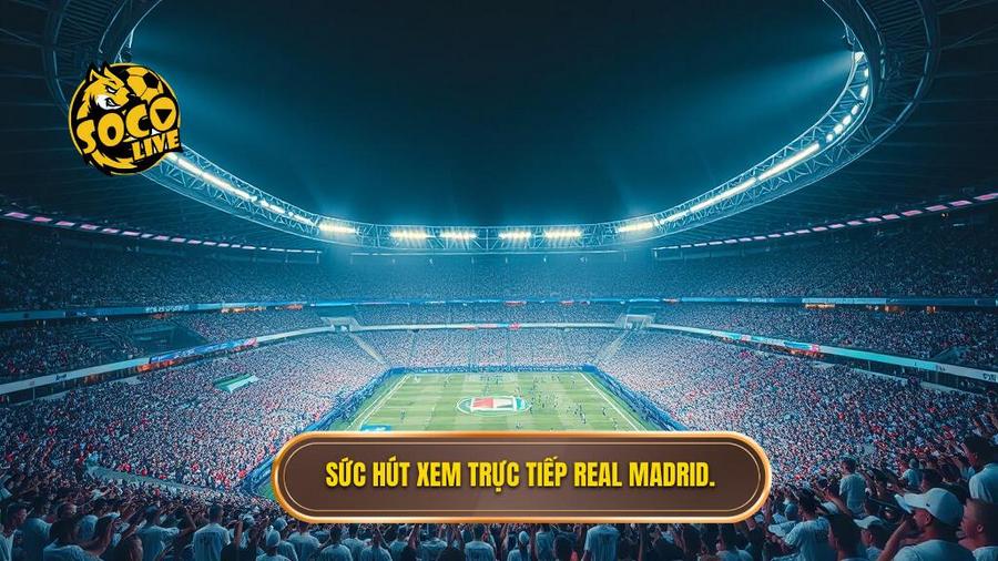 2. Suc hut xem truc tiep Real Madrid