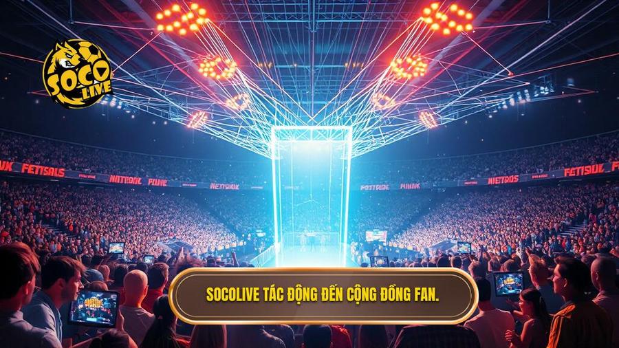 3. Socolive tac dong den cong dong fan