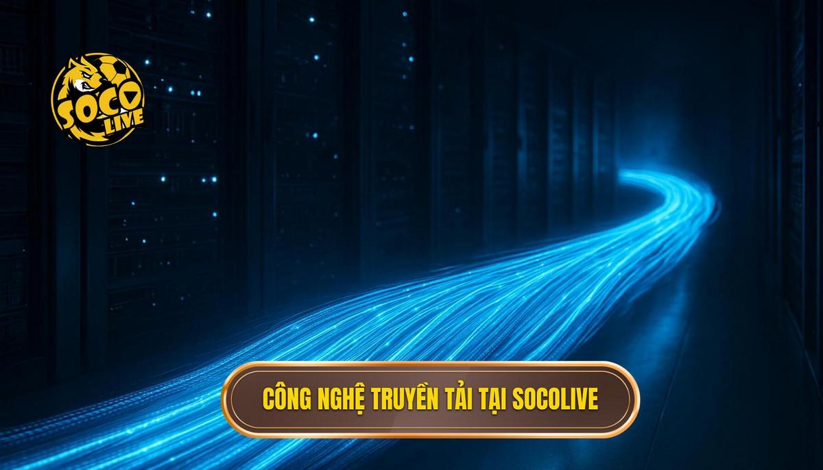 Phân tích chiều sâu về công nghệ truyền tải tại socolive trang trực tiếp bóng đá