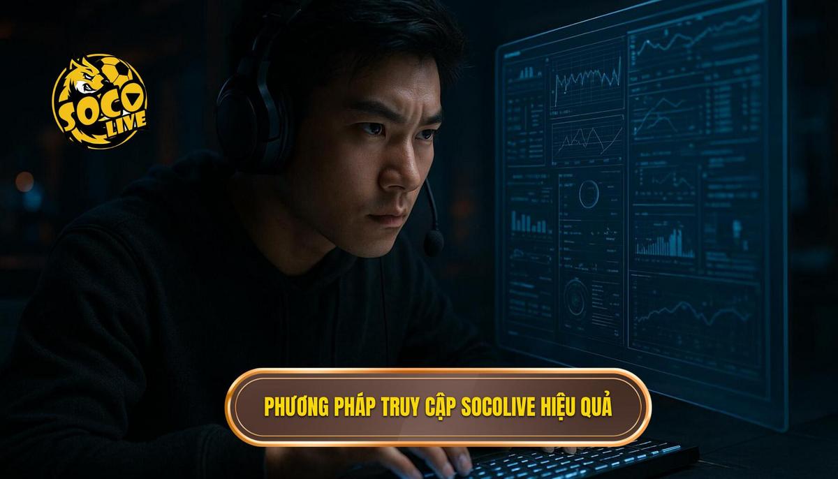Tổng hợp các phương pháp vào Socolive không bị chặn hiệu quả nhất hiện nay