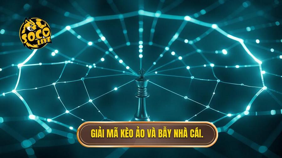 Kèo ảo là gì? Tại sao nhà cái lại giăng bẫy?