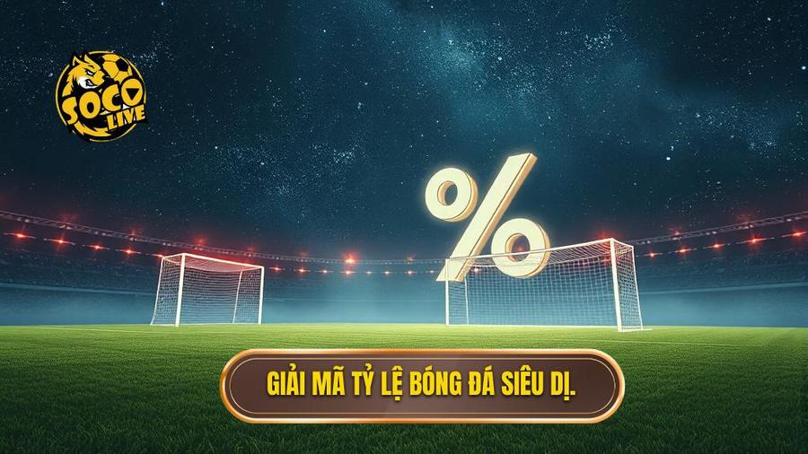 Giải mã tỷ lệ bóng đá siêu dị.