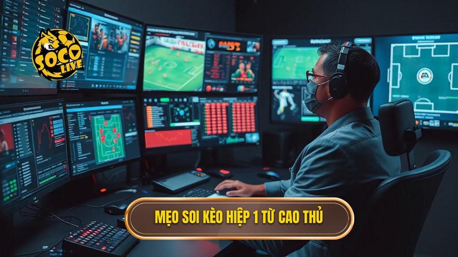 Tổng hợp các mẹo soi kèo hiệp 1 chính xác từ cao thủ