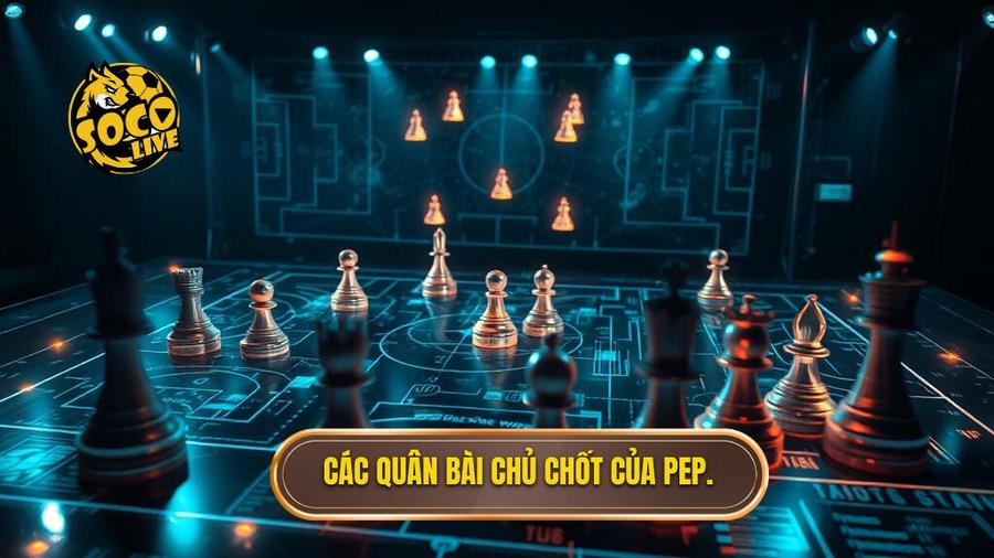 Những quân bài then chốt trong sơ đồ của Pep