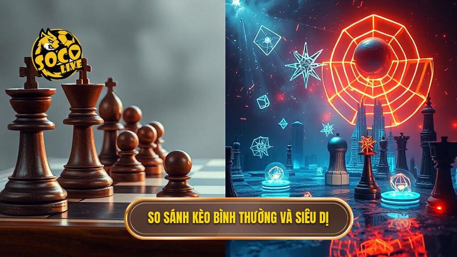 So sánh kèo bình thường và siêu dị