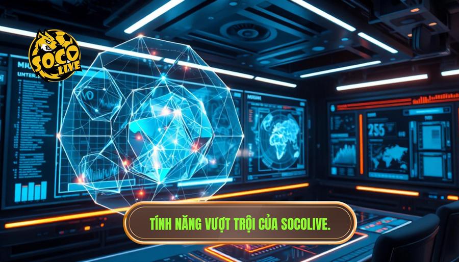 Phân tích đa chiều về tính năng vượt trội của Socolive